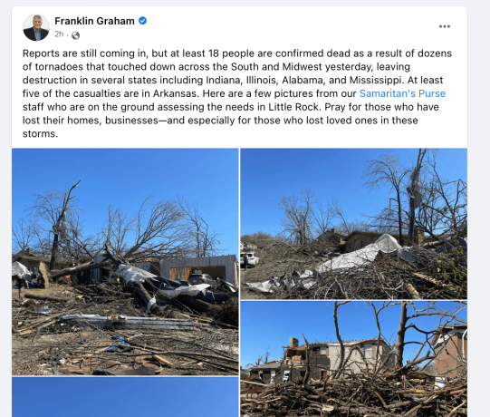 Reports are still coming in, but at least 18 people are confirmed dead as a result of dozens of tornadoes that touched down across the South and Midwest yesterday, leaving destruction in several states including Indiana, Illinois, Alabama, and Mississippi. At least five of the casualties are in Arkansas. Here are a few pictures from our Samaritan's Purse staff who are on the ground assessing the needs in Little Rock. Pray for those who have lost their homes, businesses—and especially for those who lost loved ones in these storms.